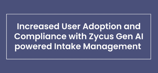 Increased User Adoption and Compliance with Zycus Gen AI-powered Intake Management
